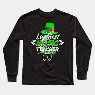 Luckiest Music Teacher Ever! - Saint Patrick's Day Teacher's Appreciation Long Sleeve T-Shirt